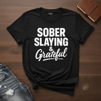 Sober Slaying & Grateful- T-Shirt