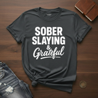 Sober Slaying & Grateful- T-Shirt