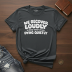 We Recover Loudly- T-Shirt