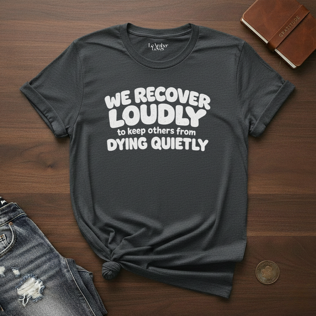 We Recover Loudly- T-Shirt