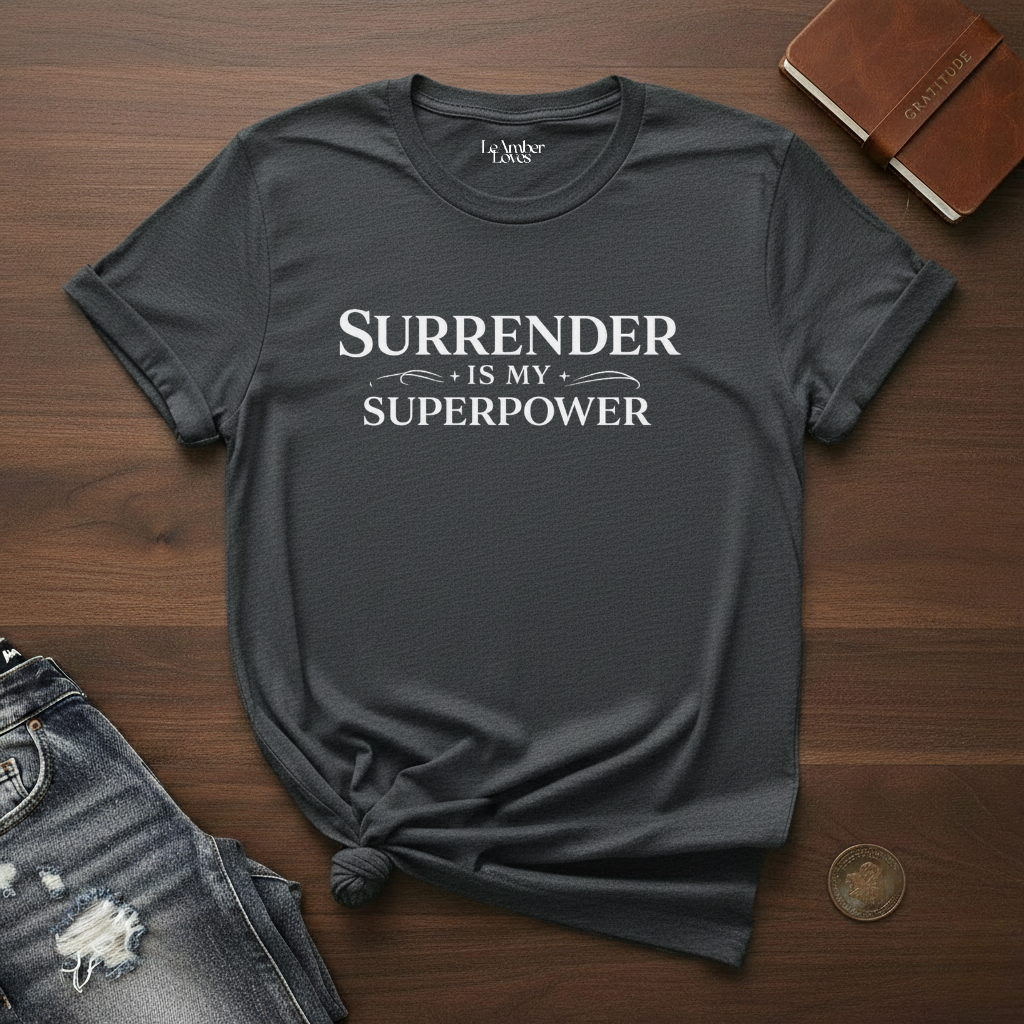 Surrender Is My Superpower- T-Shirt