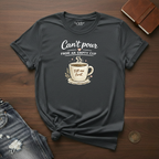 Can't Pour From An Empty Cup- T-Shirt