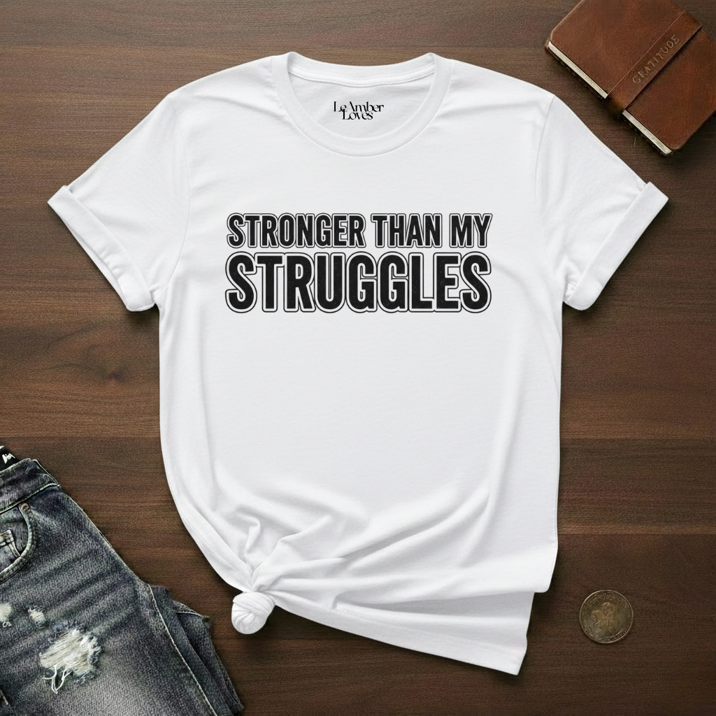 Stronger Than My Struggles- T-Shirt