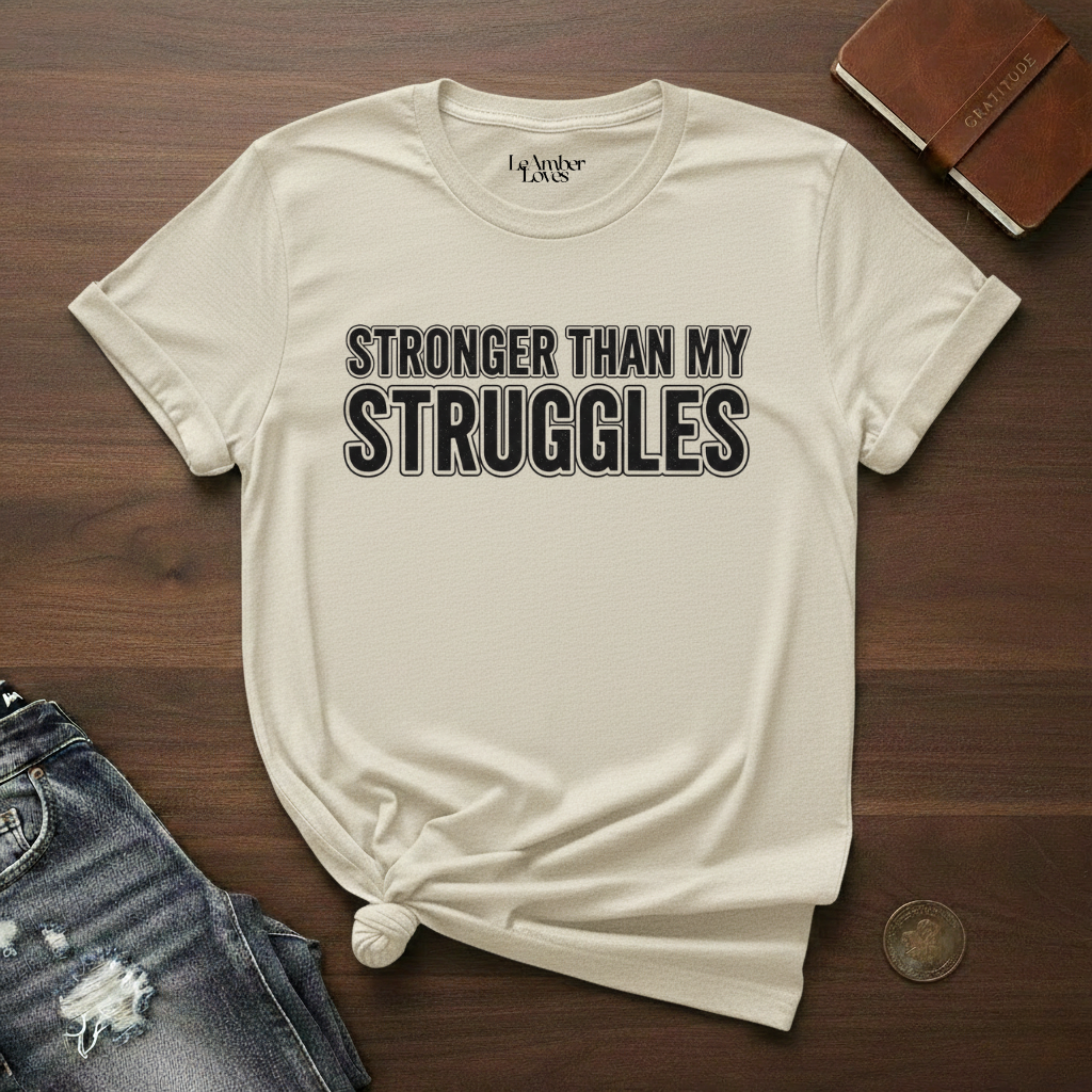Stronger Than My Struggles- T-Shirt