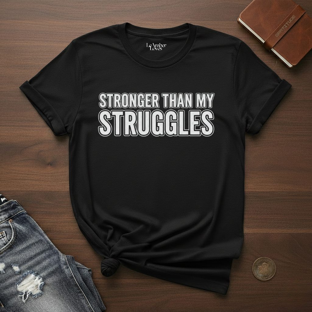 Stronger Than My Struggles- T-Shirt