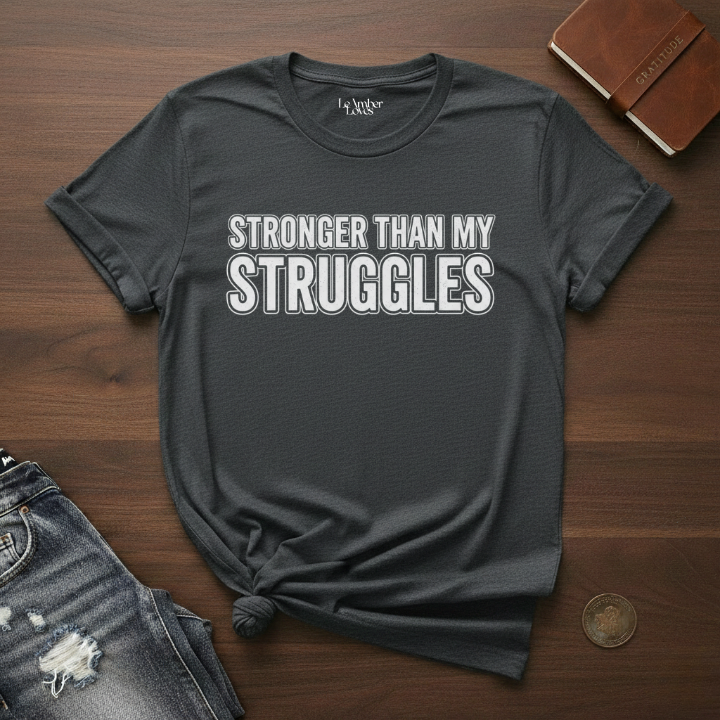 Stronger Than My Struggles- T-Shirt