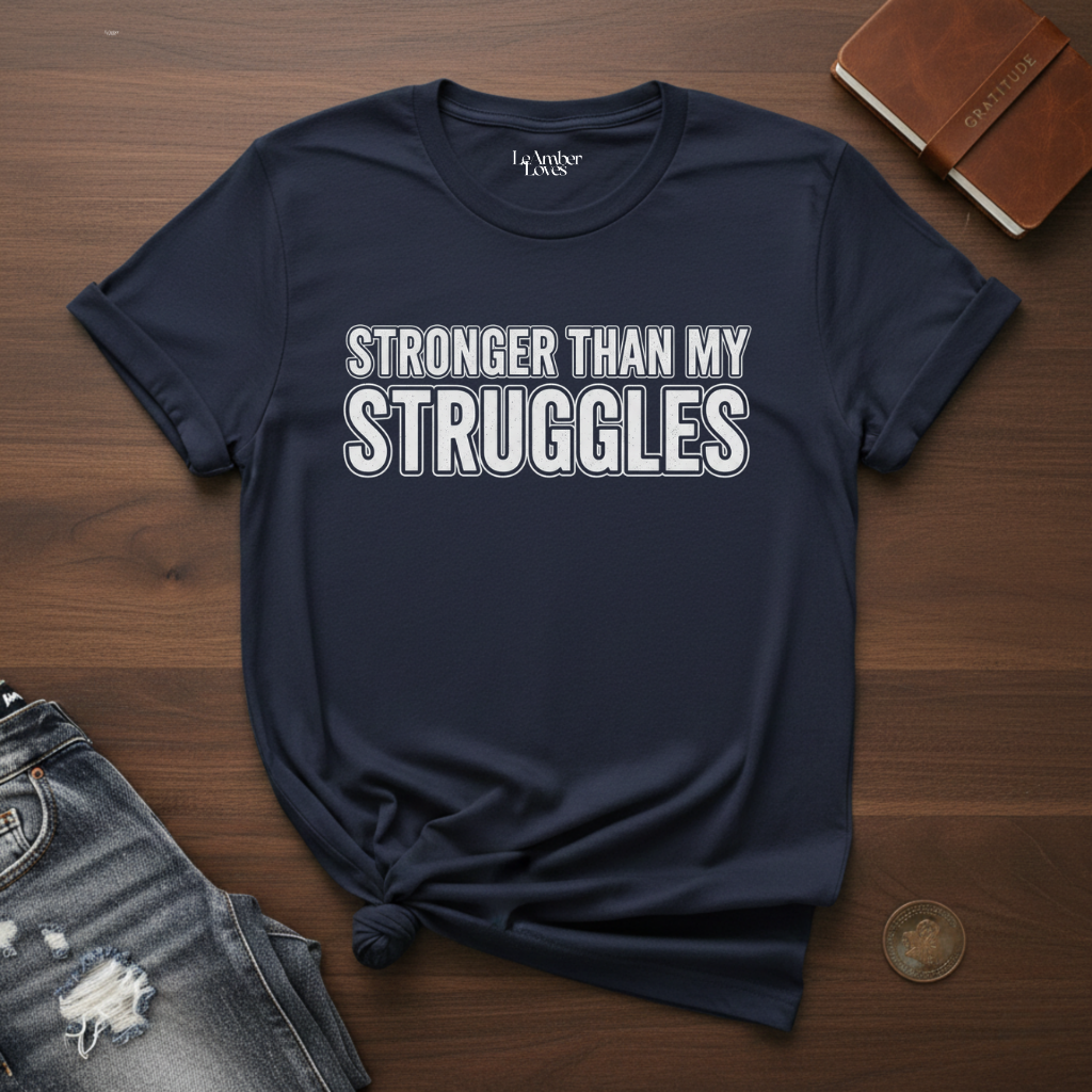 Stronger Than My Struggles- T-Shirt