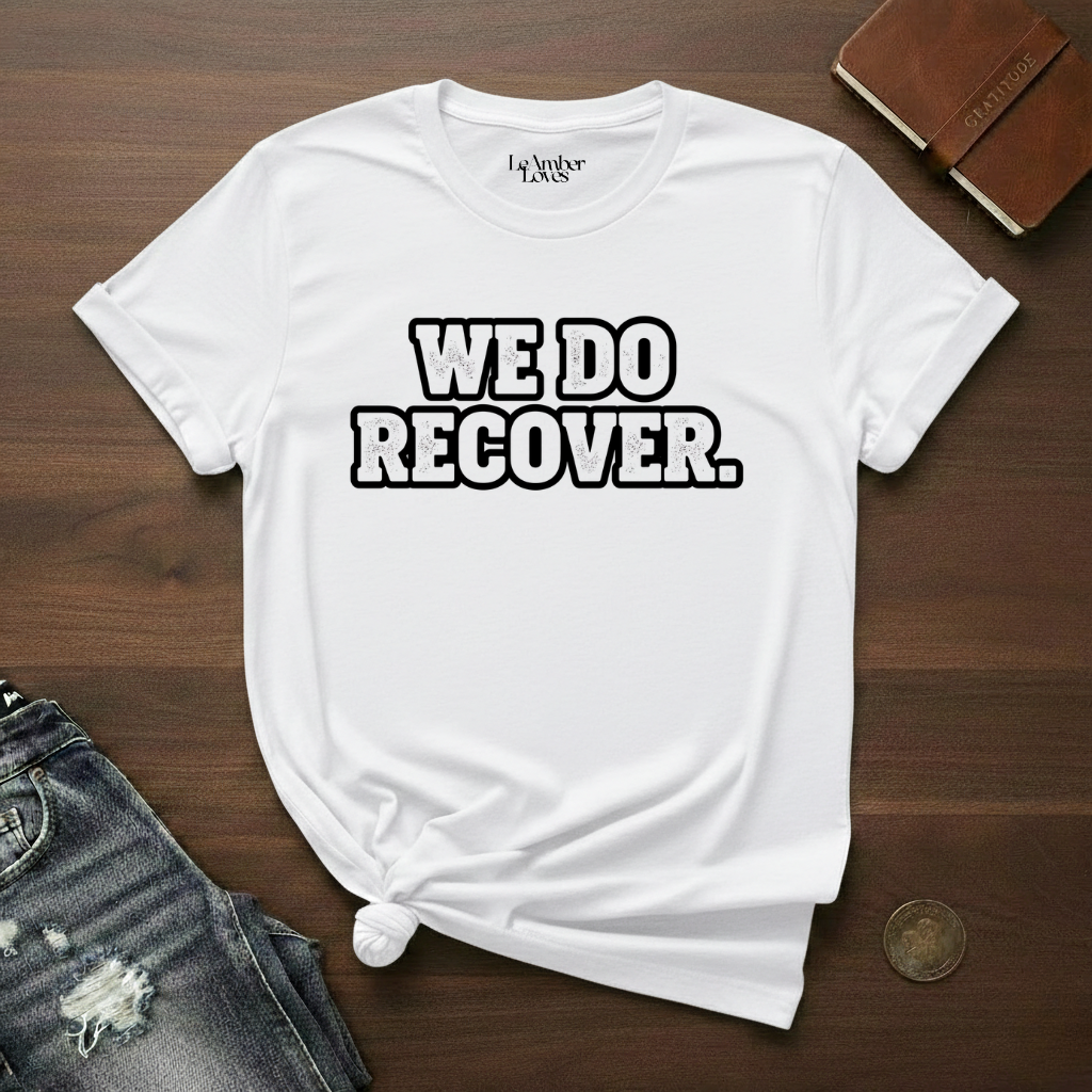 We Do Recover- T-Shirt