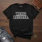 We Do Recover- T-Shirt