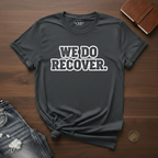 We Do Recover- T-Shirt