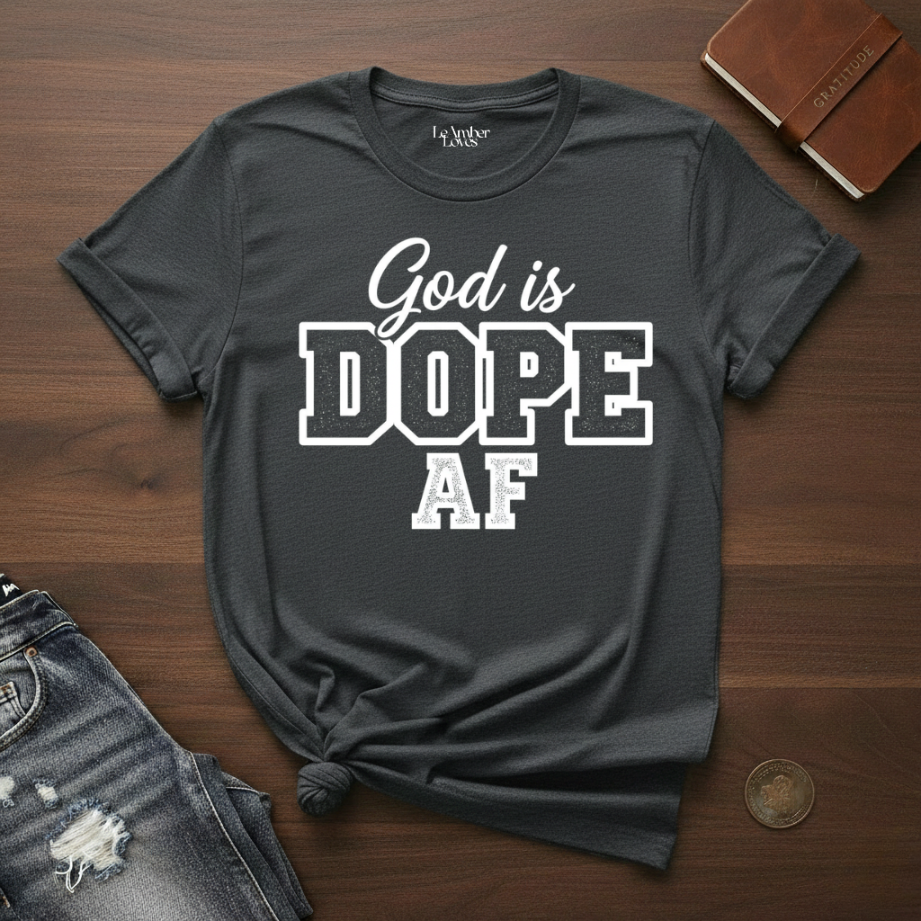God Is Dope AF- T-Shirt