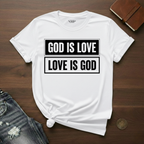 God Is Love, Love Is God- T-Shirt