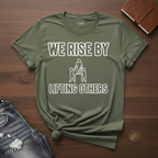 We Rise By Lifting Others- T-Shirt