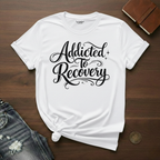 Addicted To Recovery- T-Shirt