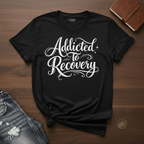 Addicted To Recovery- T-Shirt