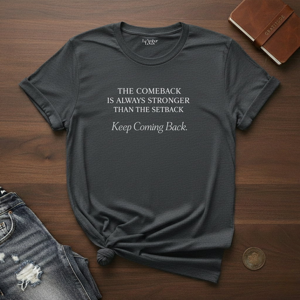 The Comeback Is Always Stronger Than The Setback- T-Shirt