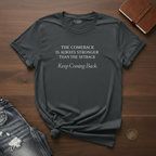 The Comeback Is Always Stronger Than The Setback- T-Shirt