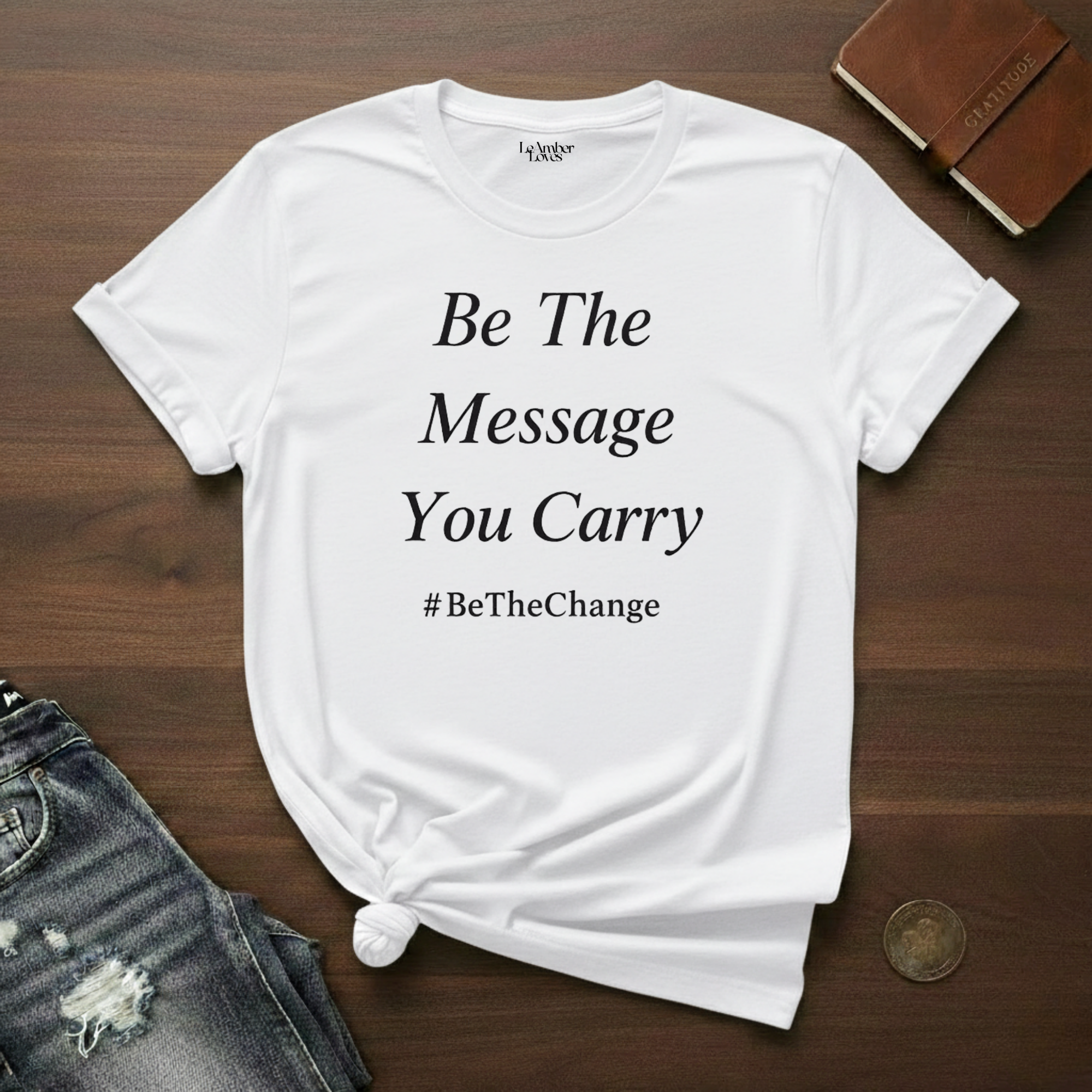 Be The Message You Carry- T-Shirt