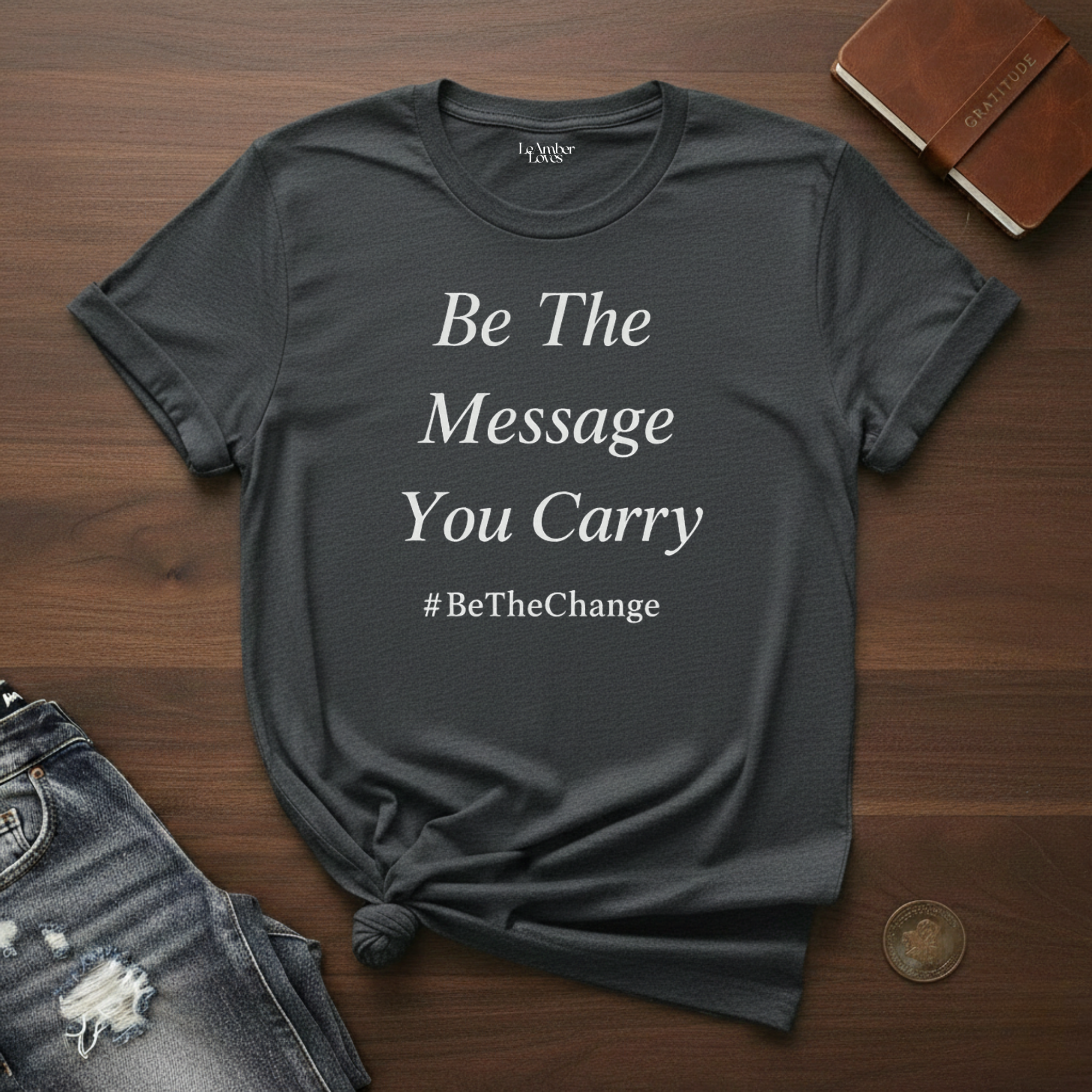 Be The Message You Carry- T-Shirt