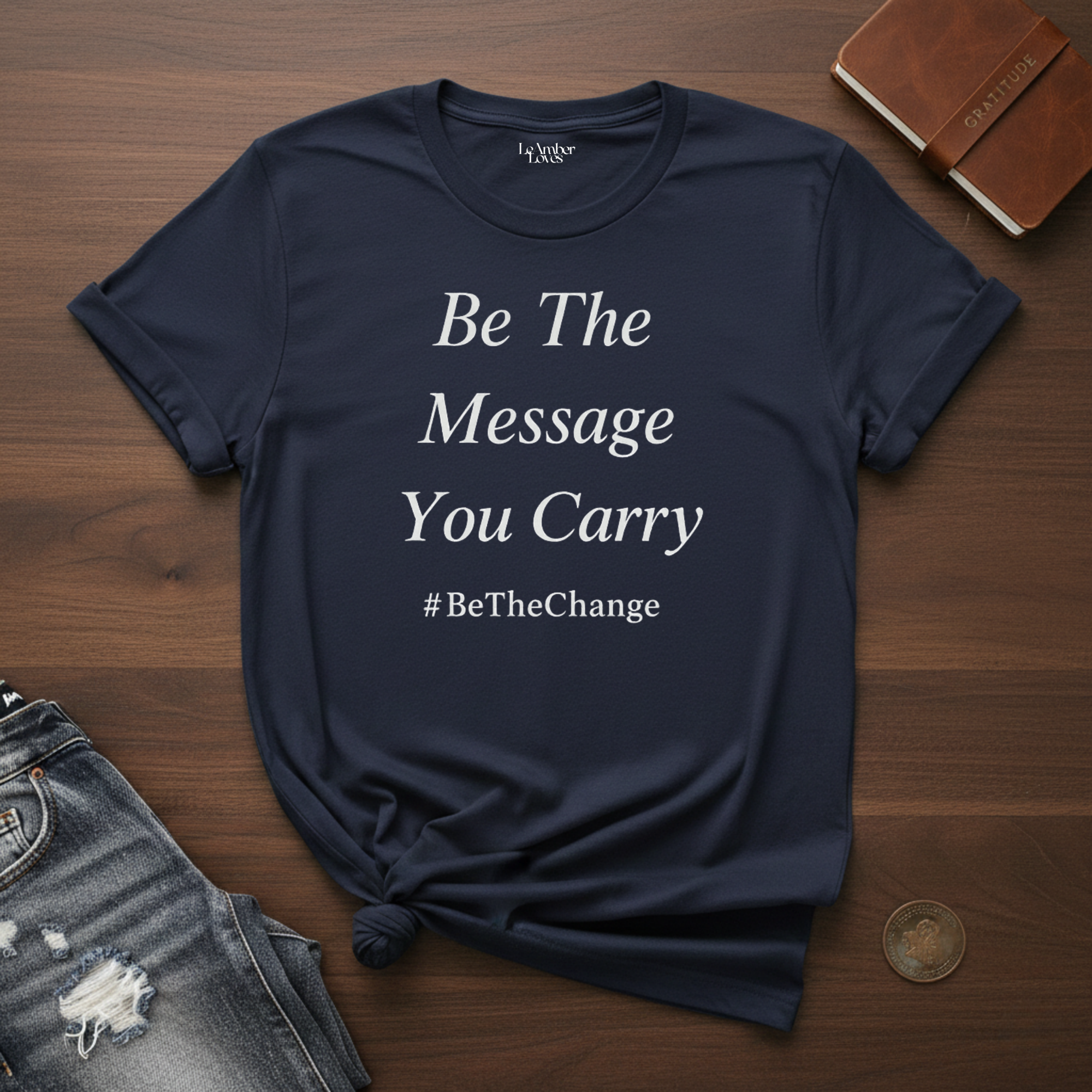 Be The Message You Carry- T-Shirt