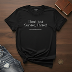 , ThriveDon't Just Survive- T-Shirt