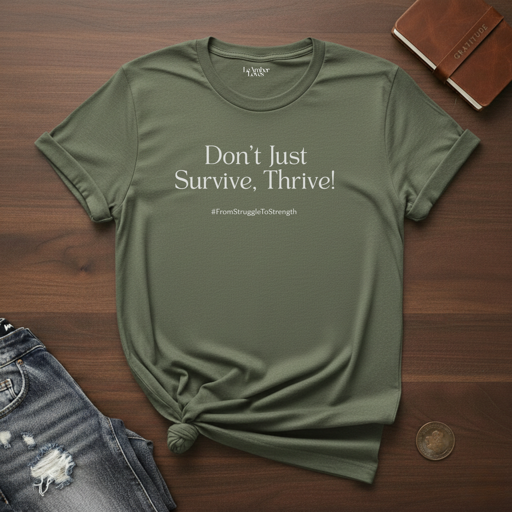 , ThriveDon't Just Survive- T-Shirt