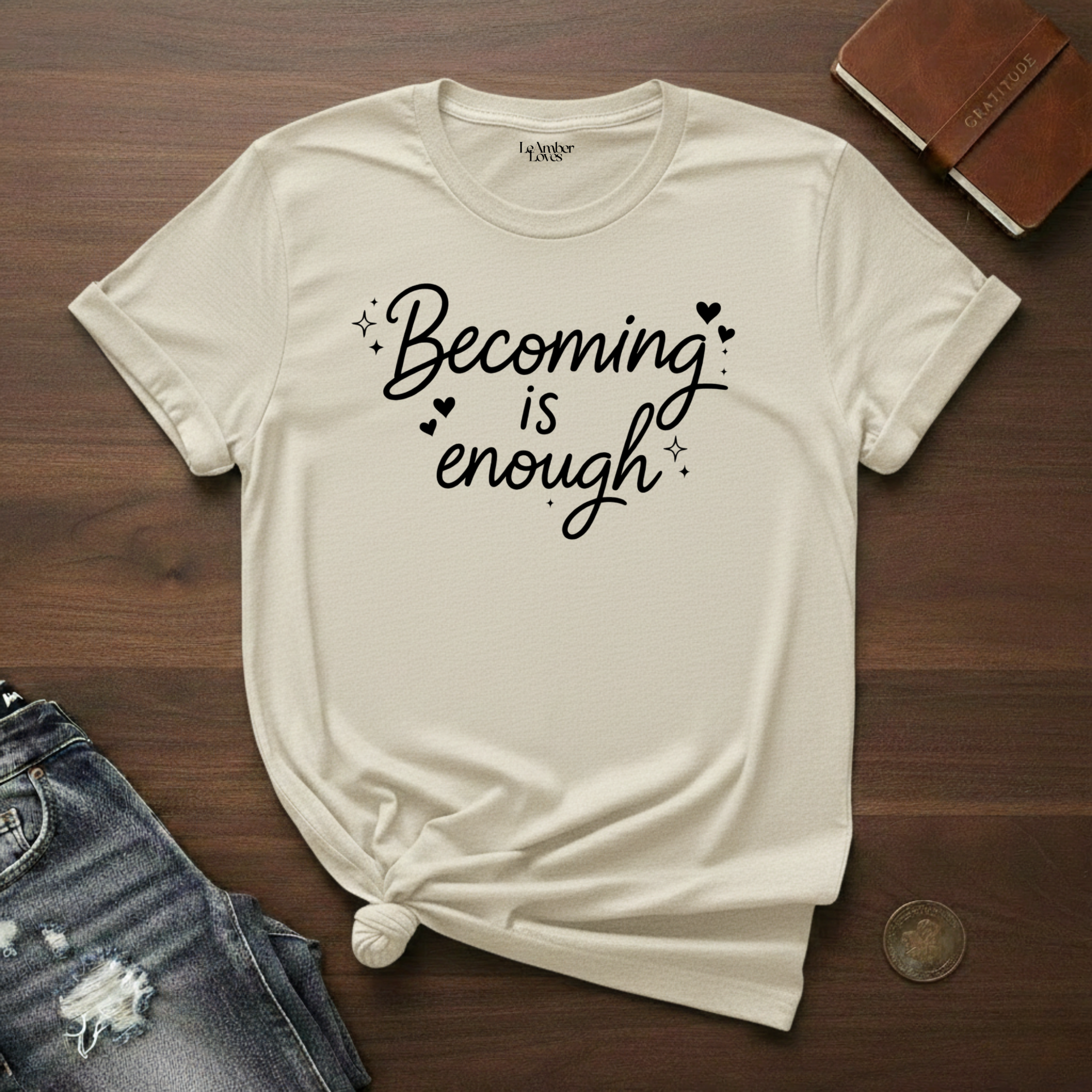 Becoming Is Enough- T-Shirt