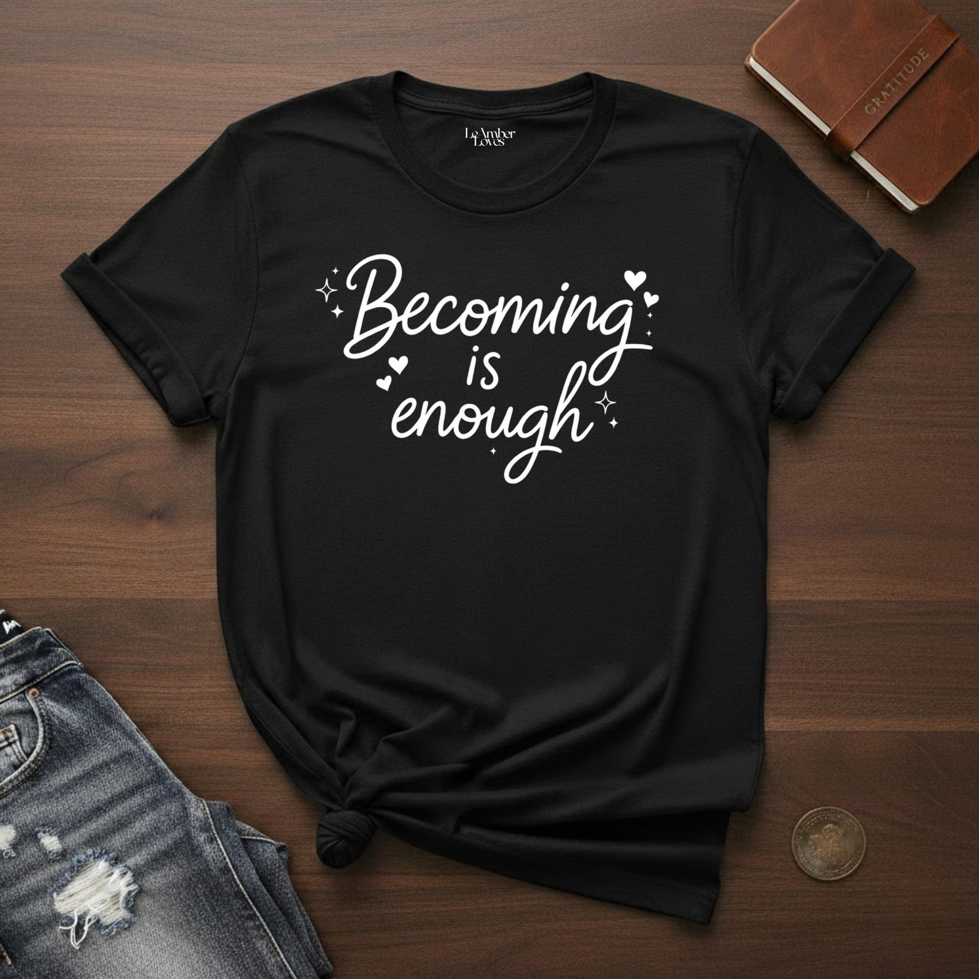 Becoming Is Enough- T-Shirt