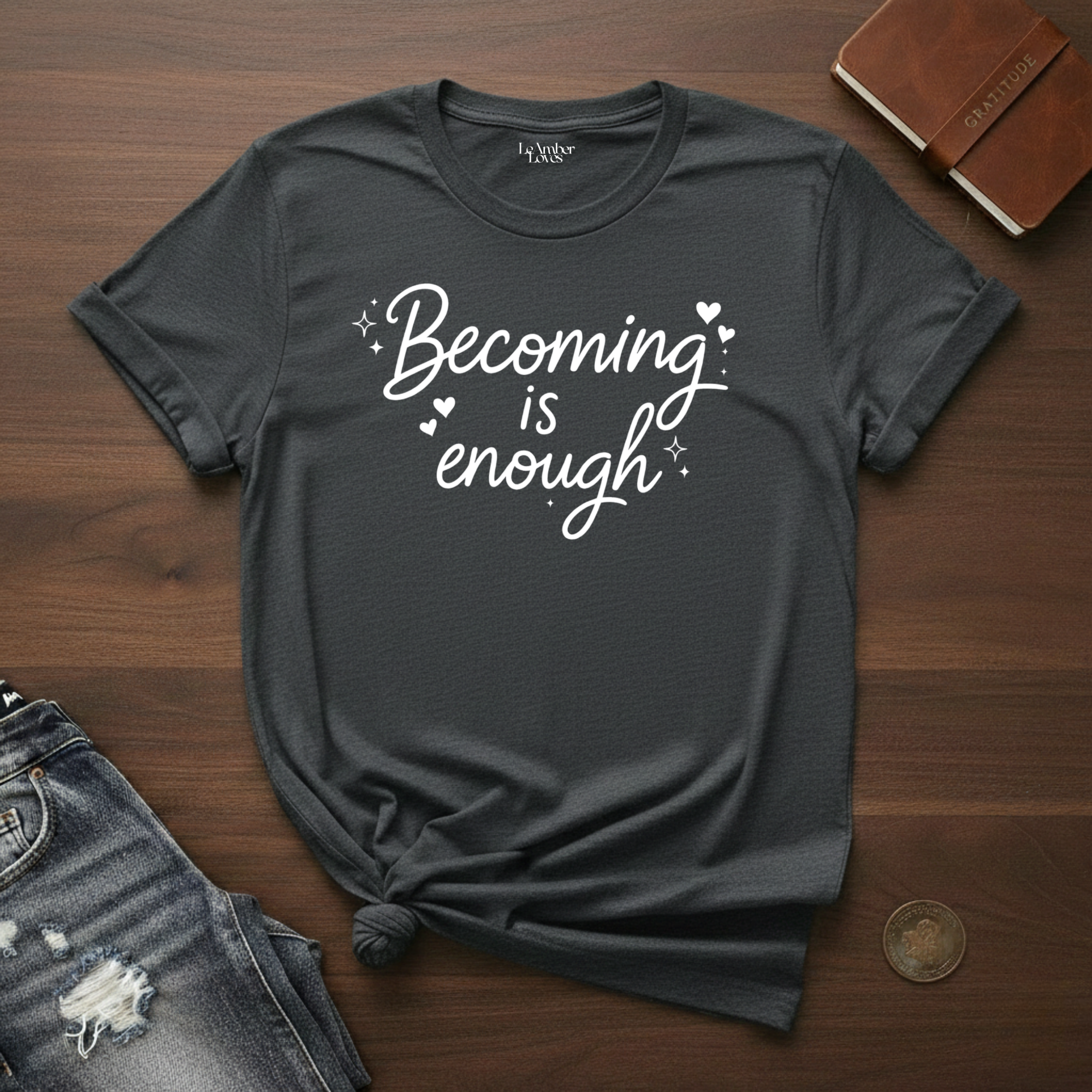 Becoming Is Enough- T-Shirt