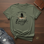Becoming Is Enough- T-Shirt