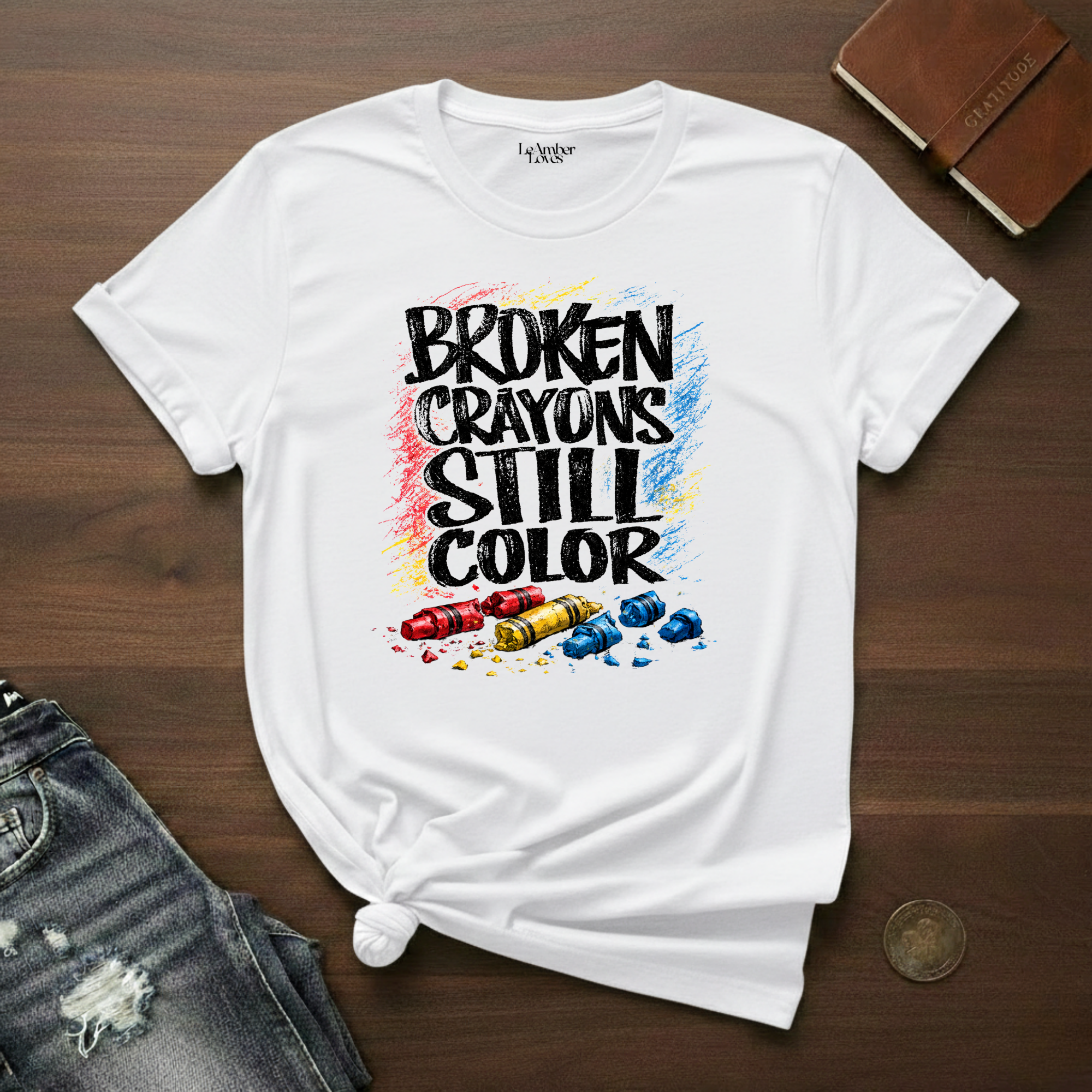 Broken Crayons Still Color- T-Shirt