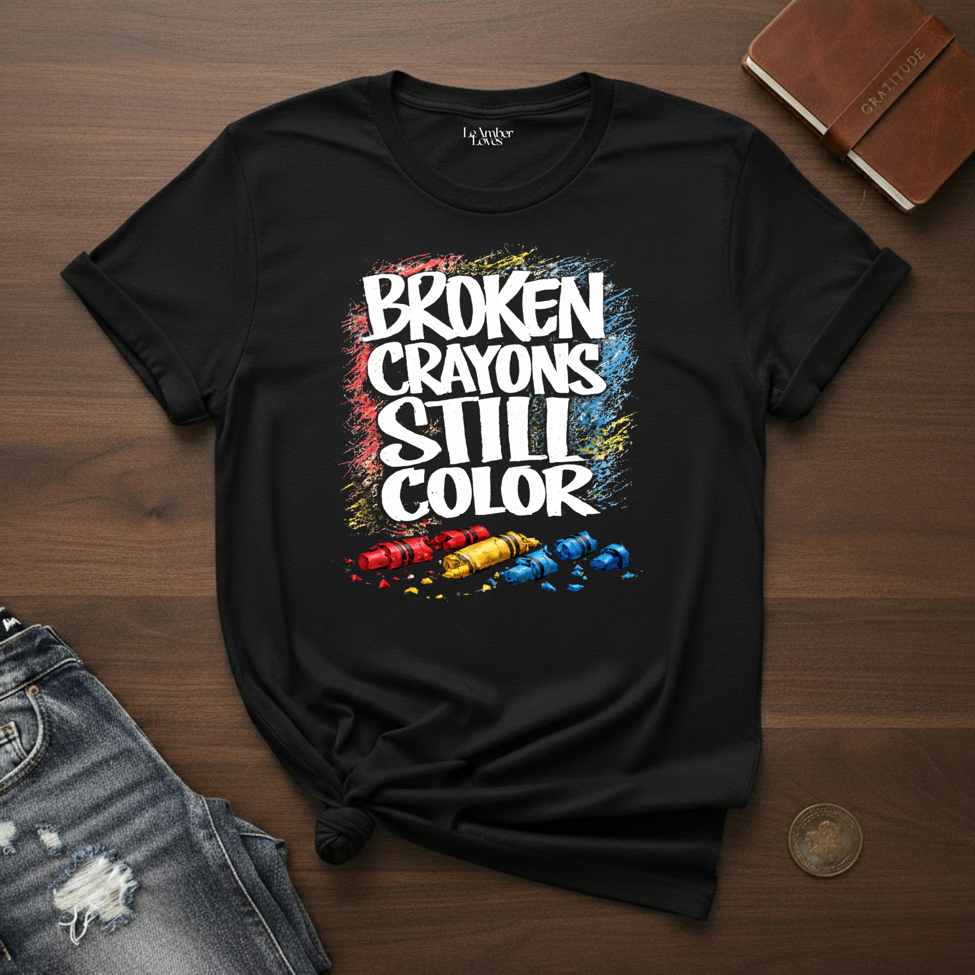 Broken Crayons Still Color- T-Shirt