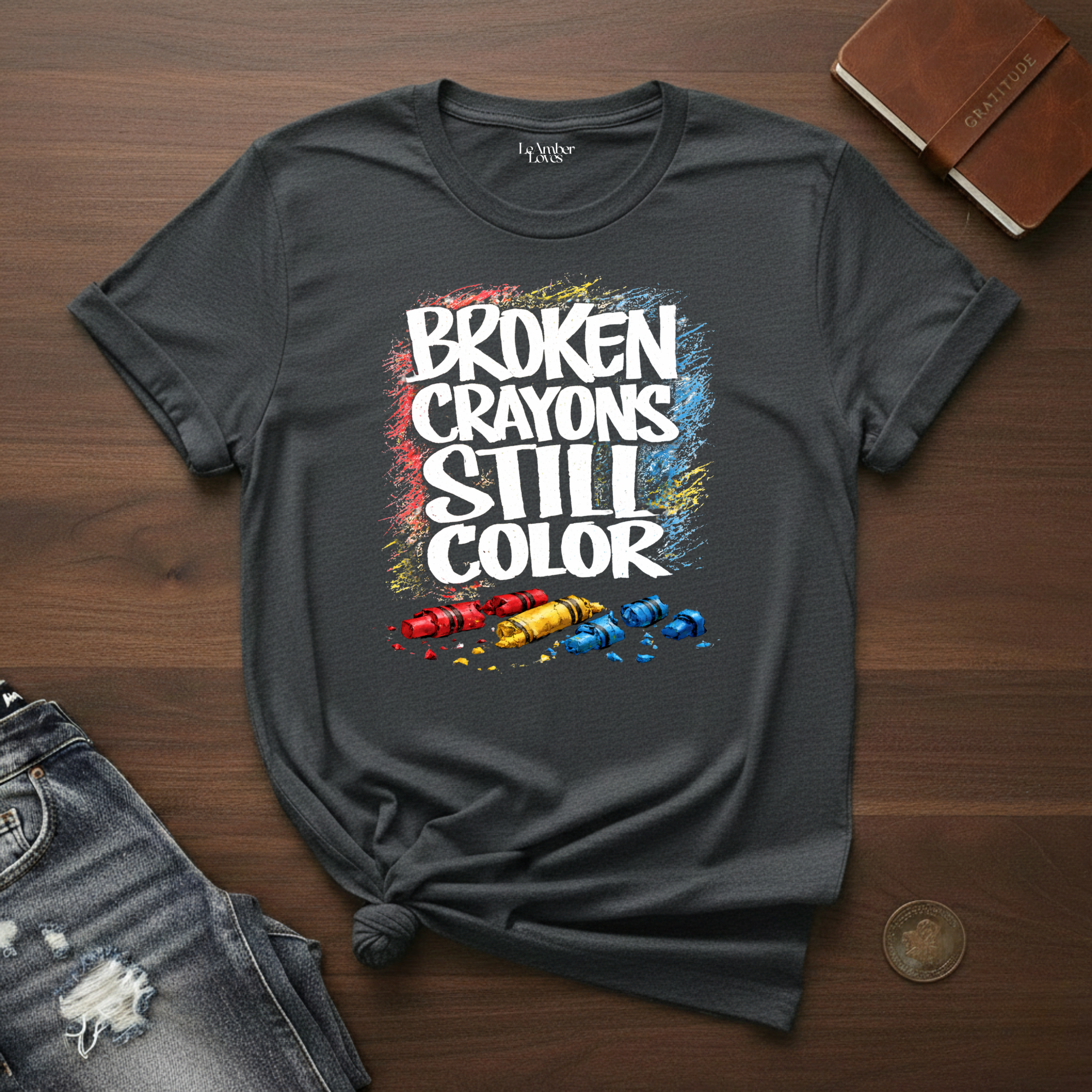 Broken Crayons Still Color- T-Shirt