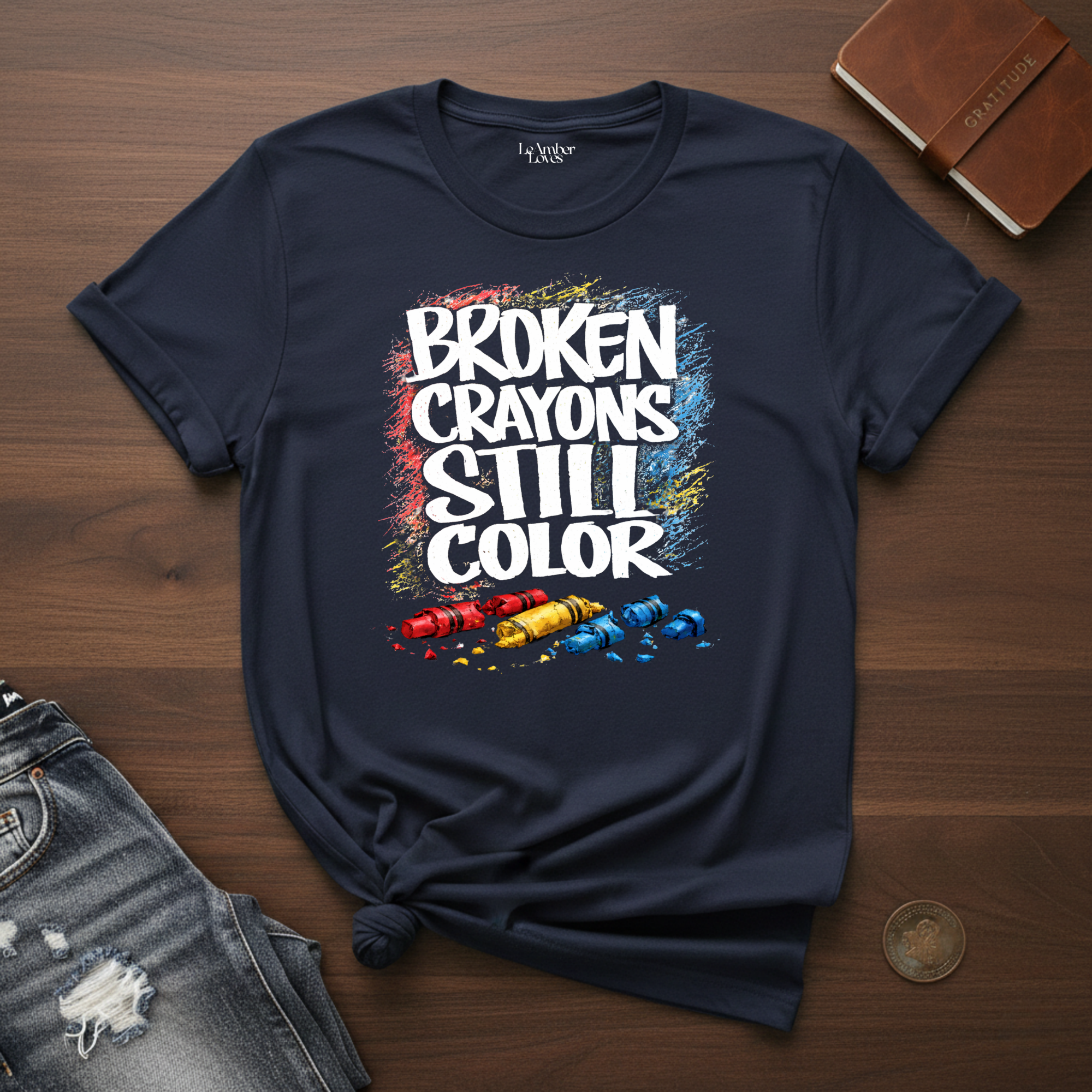 Broken Crayons Still Color- T-Shirt