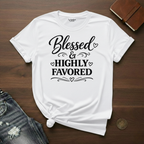 Blessed & Highly Favored- T-Shirt