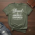 Blessed & Highly Favored- T-Shirt