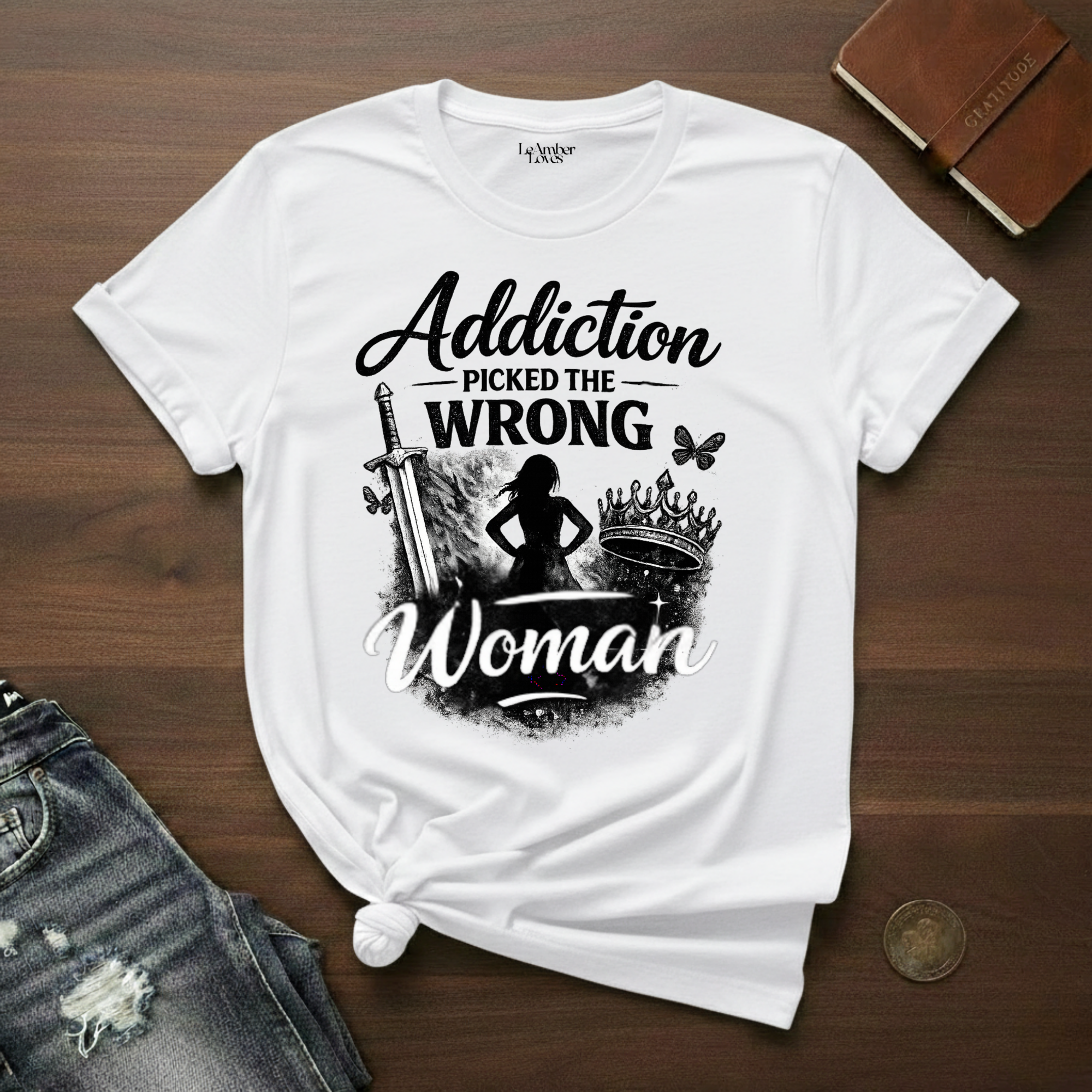 Addiction Picked The Wrong Woman- T-Shirt