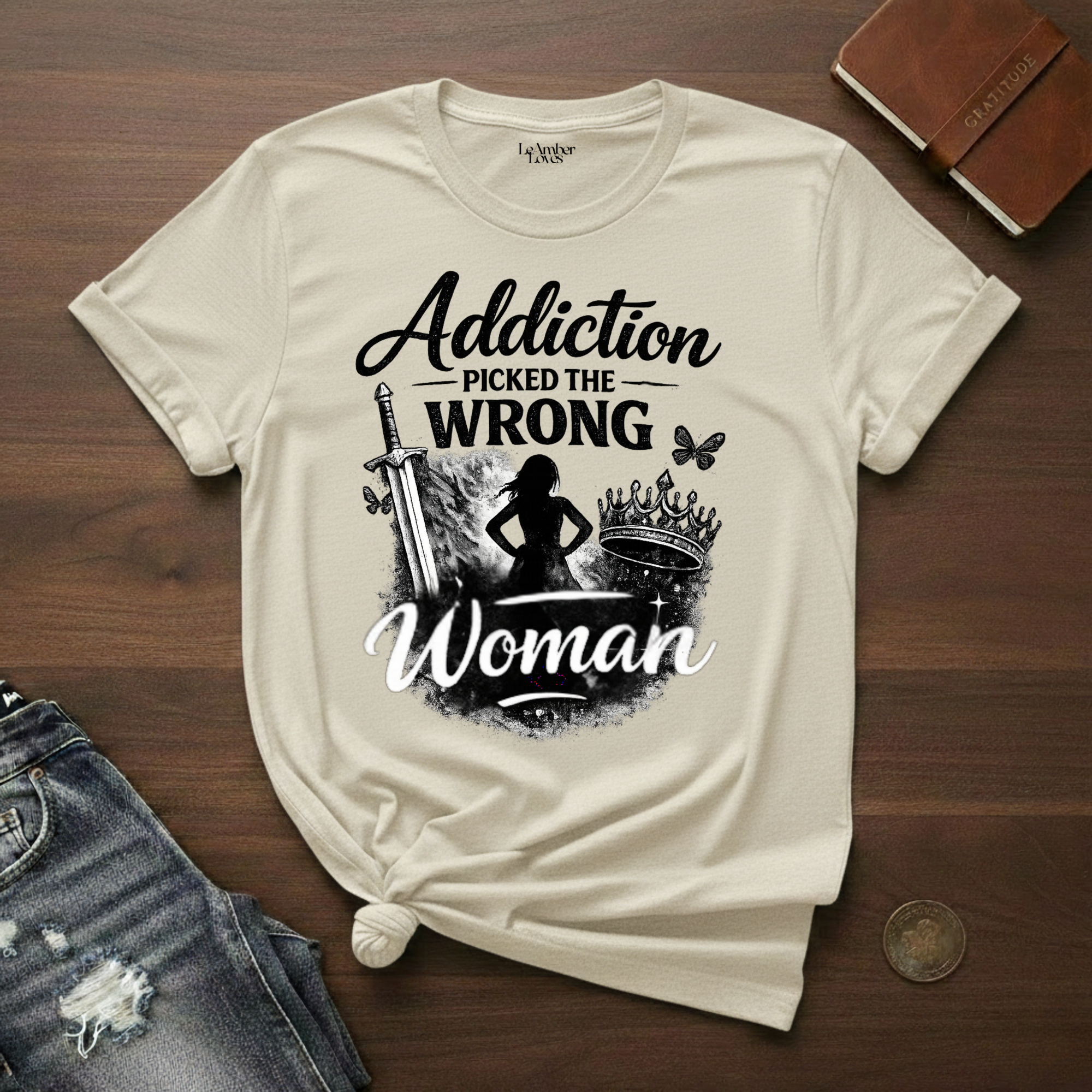 Addiction Picked The Wrong Woman- T-Shirt