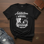 Addiction Picked The Wrong Woman- T-Shirt