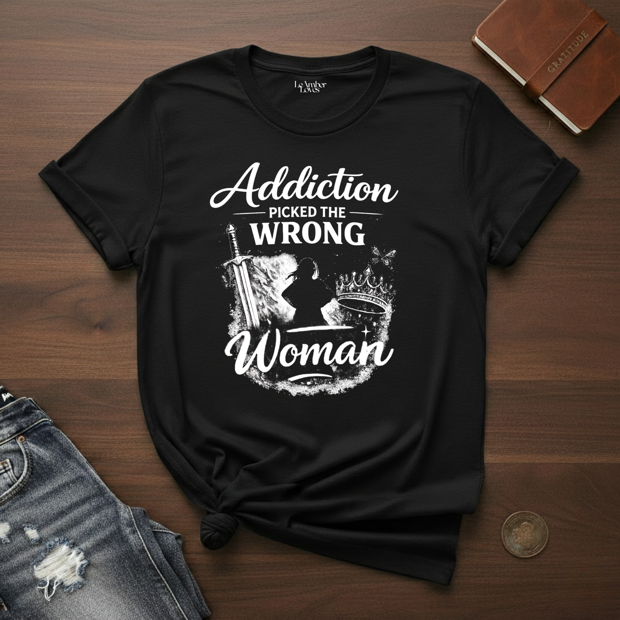 Addiction Picked The Wrong Woman- T-Shirt