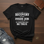 Recovery Is An Inside Job- T-Shirt