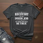 Recovery Is An Inside Job- T-Shirt