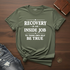Recovery Is An Inside Job- T-Shirt