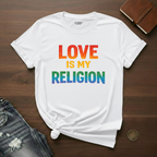 Love Is My Religion- T-Shirt