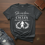 She Was Born To Break Cycles- T-Shirt