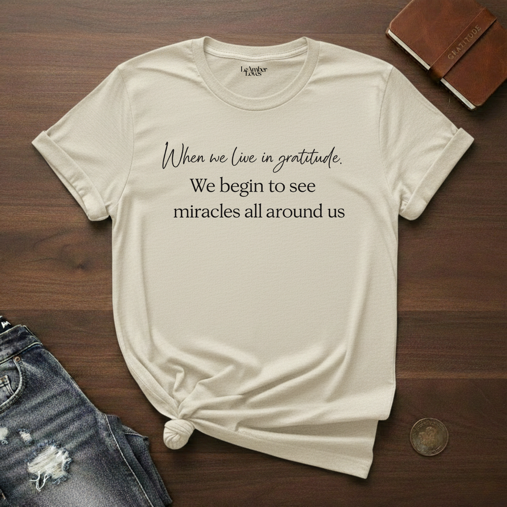 When We Live In Gratitude- T-Shirt