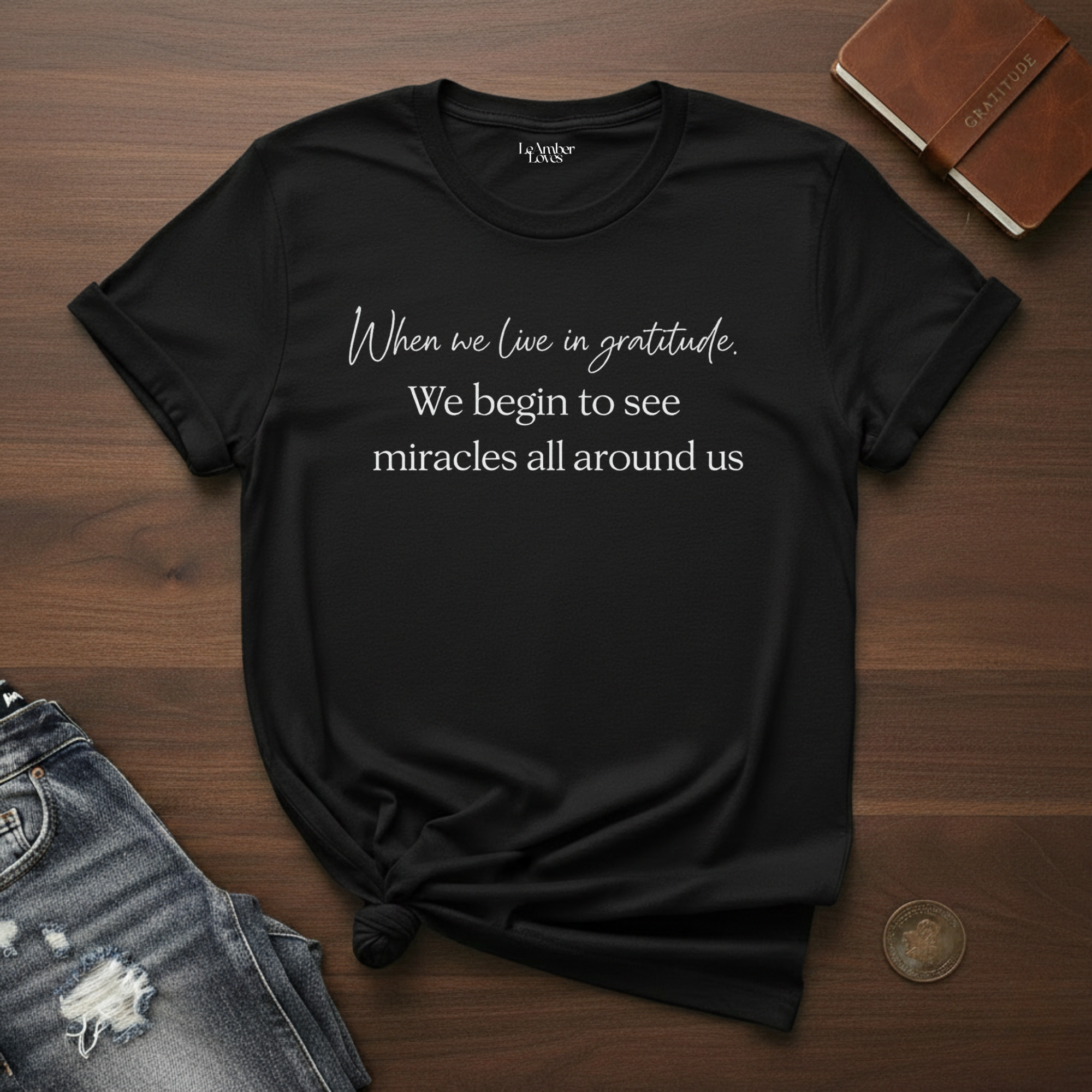 When We Live In Gratitude- T-Shirt