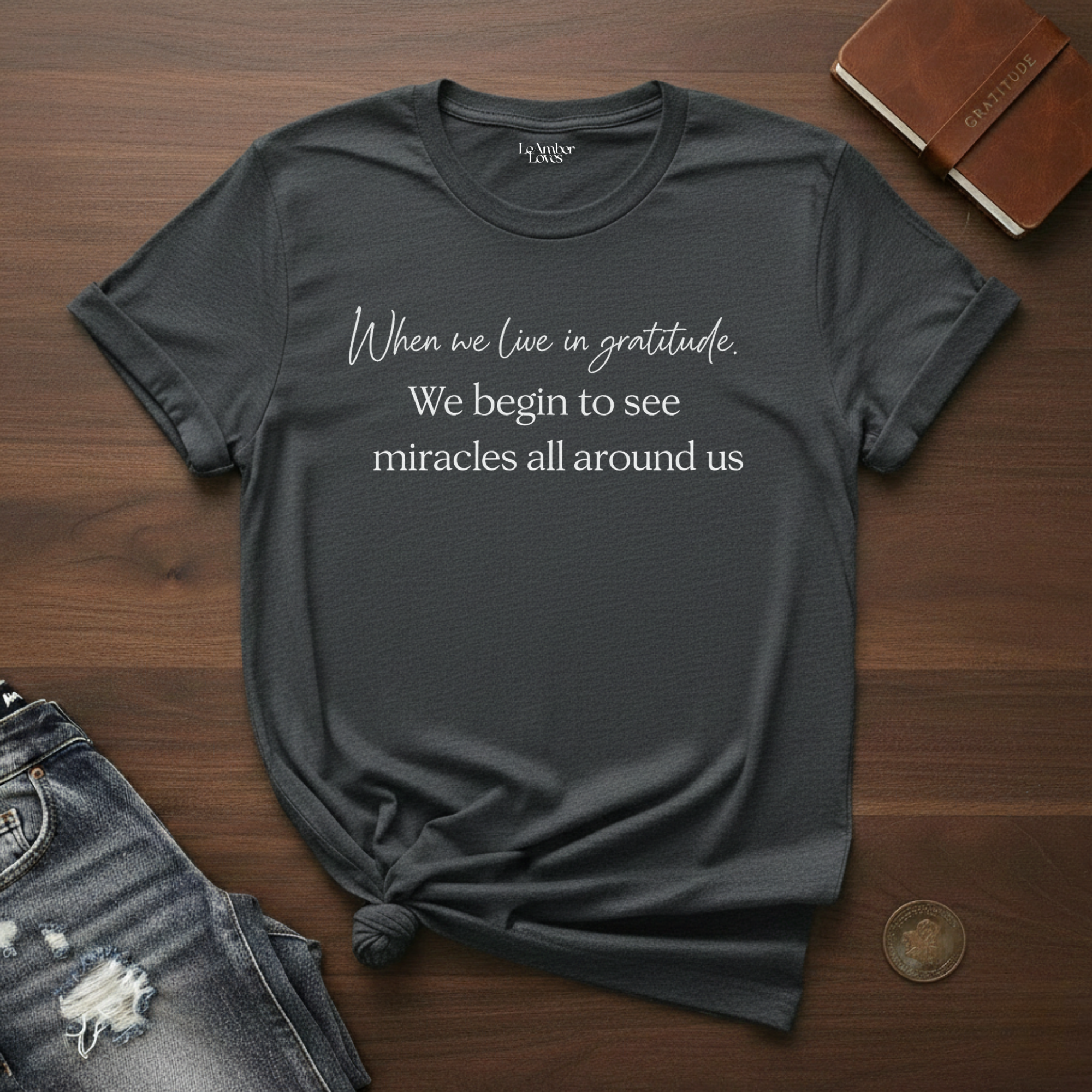 When We Live In Gratitude- T-Shirt