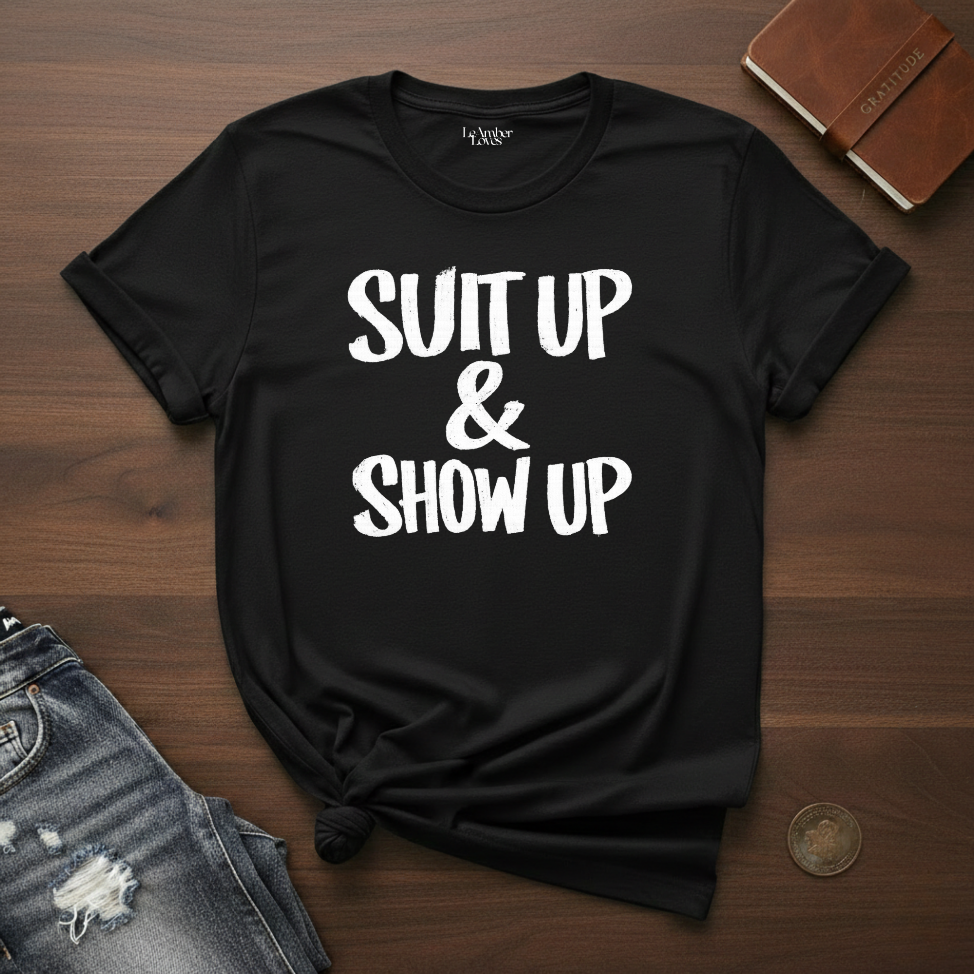 Suit Up & Show Up- T-Shirt