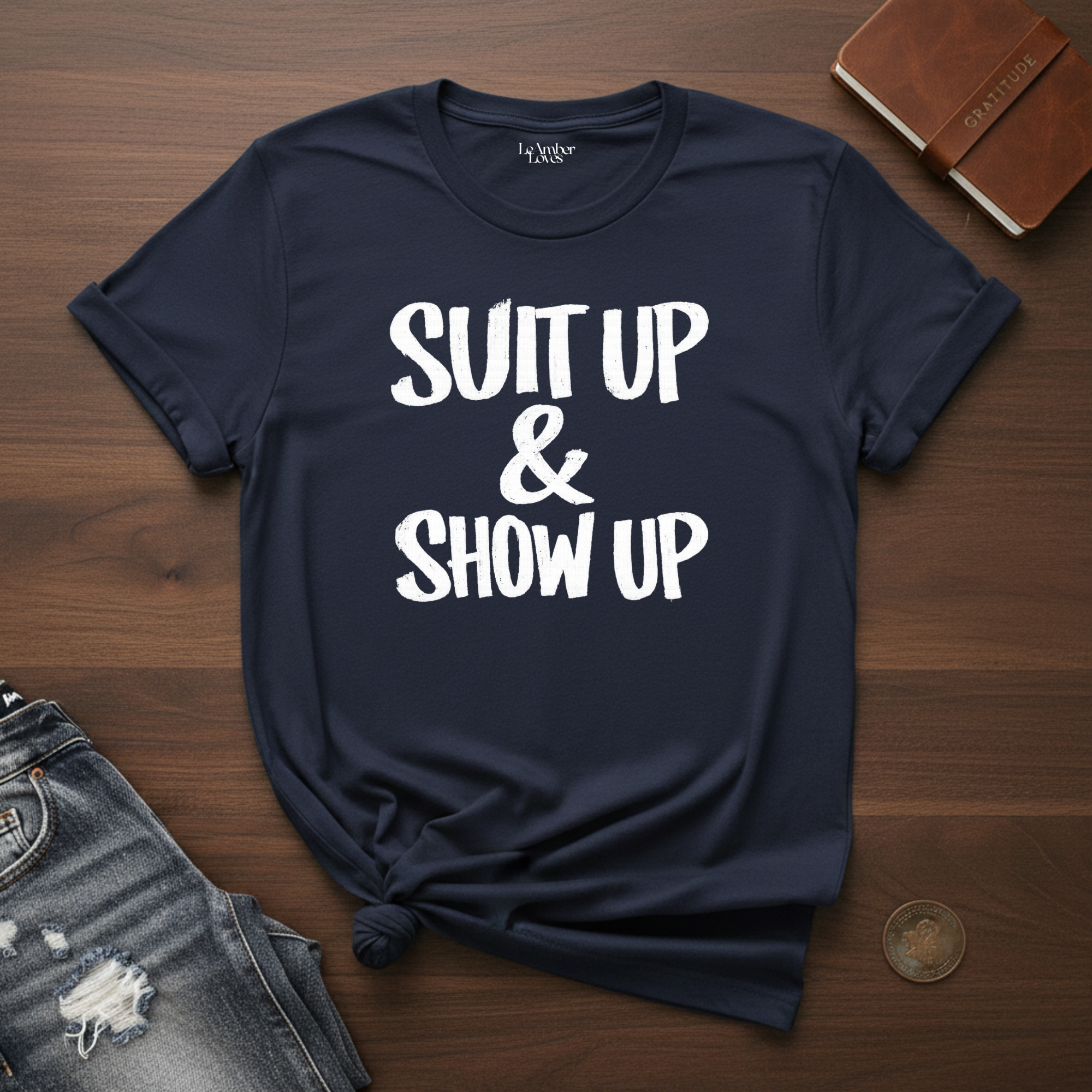 Suit Up & Show Up- T-Shirt